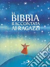 La Bibbia raccontata ai ragazzi libro