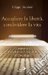 Accogliere la libertà, condividere la vita. Commento esegetico e teologico al Decalogo libro di Serafini Filippo