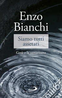 Siamo tutti assetati. Gesù e la samaritana libro
