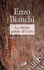 Le ultime parole di Gesù. Sigillo di tutta la sua vita libro