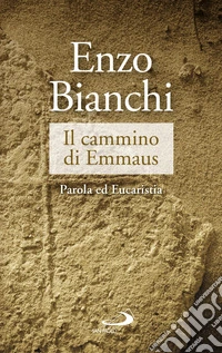 Il cammino di Emmaus. Parola ed Eucaristia libro