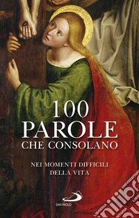 100 parole che consolano nei momenti difficili della vita libro