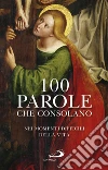 100 parole che consolano. Nei momenti difficili della vita libro