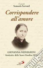 Corrispondere all'amore. Giovanna Meneghini fondatrice delle Suore Orsoline SCM libro