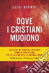 Dove i cristiani muoiono libro