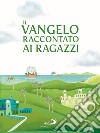 Il Vangelo raccontato ai ragazzi libro