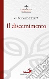 Il discernimento libro di Costa Giacomo