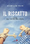 Il riscatto. Fuori dal tunnel dell'usura libro di Di Trani Michela