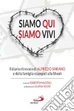 Siamo qui siamo vivi. Il diario inedito di Alfredo Sarano e della famiglia scampati alla Shoah