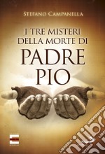 I tre misteri della morte di padre Pio libro