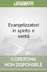 Evangelizzatori in spirito e verità libro