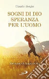 Sogni di Dio, speranza per l'uomo libro di Borghi Claudio