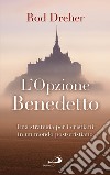 L'opzione Benedetto. Una strategia per i cristiani in un mondo post-cristiano libro