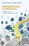 Riorganizzare la speranza. Tra adulti inquieti e bambini in cerca di ascolto libro di Ferrara Antonio Mittino Filippo