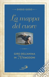 La mappa del cuore. Giro dell'anima in 70 emozini libro