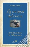 La mappa del cuore. Giro dell'anima in 70 emozini libro