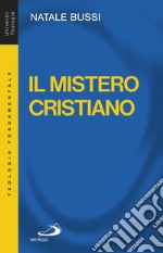 Il mistero cristiano. Breve introduzione allo studio e alla presentazione del cristianesimo