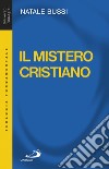 Il mistero cristiano. Breve introduzione allo studio e alla presentazione del cristianesimo libro di Bussi Natale