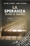 La speranza oltre le sbarre. Viaggio in un carcere di massima sicurezza libro