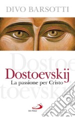 Dostoevskij. La passione per Cristo libro