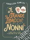 Il grande libro dei nonni. Consigli, idee e attività da condividere con i bambini libro di Pomilio Annalisa