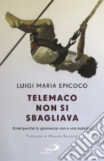 Telemaco non si sbagliava. O del perché la giovinezza non è una malattia libro