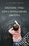 Educare i figli con l'intelligenza emotiva libro
