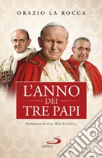 L'anno dei tre papi. Paolo VI, Giovanni Paolo I, Giovanni Paolo II libro