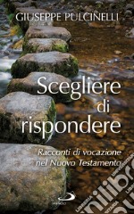 Scegliere di rispondere. Racconti di vocazione nel Nuovo Testamento libro