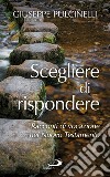 Scegliere di rispondere. Racconti di vocazione nel Nuovo Testamento libro di Pulcinelli Giuseppe