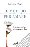 Il metodo per amare. Un'inchiesta. L'«Humanae Vitae» cinquant'anni dopo libro di Moia Luciano