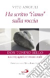 Ha scritto «t'amo» sulla roccia. Don Tonino Bello accompagnatore vocazionale libro di Angiuli Vito