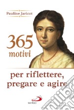 365 motivi per riflettere, pregare e agire libro