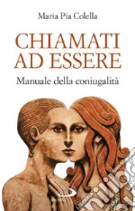 Chiamati ad essere. Manuale della coniugalità