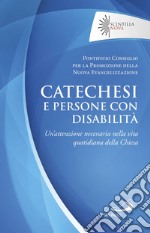 Catechesi e persone con disabilità. Un'attenzione necessaria nella vita quotidiana della Chiesa libro