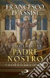 Commento al Padre Nostro. Un testo finora sconosciuto del Poverello? libro