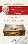 I poveri, la nostra carne libro