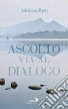 Ascolto, via al dialogo libro di Patti Adriano