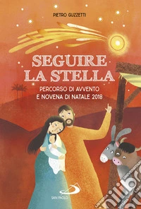 Seguire la stella. Percorso di Avvento e Novena di Natale 2018 libro