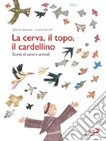 La cerva, il topo, il cardellino. Storie di santi e animali libro