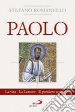 Paolo. La vita. Le Lettere. Il pensiero teologico