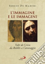 L'immagine e le immagini. Volti di Cristo da Rublëv a Caravaggio