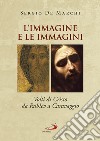 L'immagine e le immagini. Volti di Cristo da Rublëv a Caravaggio libro