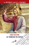 Le parole di Gesù. La Bibbia tutto l'anno. Tempo ordinario I libro di Bianchi Enzo