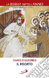 Il Risorto. La Bibbia tutto l'anno. Tempo pasquale libro di D'Agostino Marco