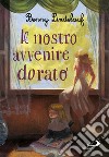 Il nostro avvenire dorato libro di Lindelauf Benny