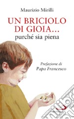 Un briciolo di gioia... purché sia piena libro