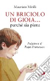 Un briciolo di gioia... purché sia piena libro di Mirilli Maurizio