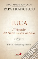 Luca. Il vangelo del padre misericordioso. Lettura spirituale e pastorale libro