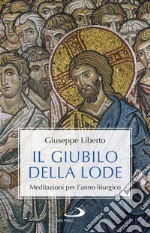 Il Giubilo della lode. Meditazioni per l'anno liturgico libro